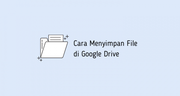 Cara Menyimpan File di Google Drive