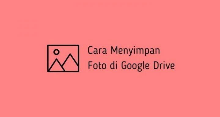 Cara Menyimpan Foto di Google Drive