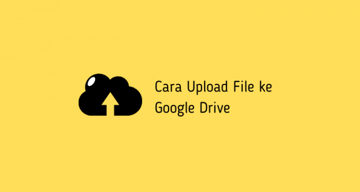 Cara Upload File ke Google Drive